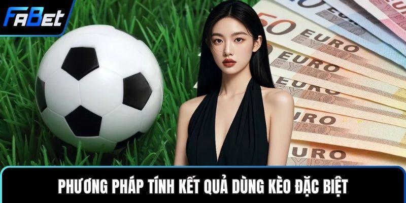 Draw No Bet Giải Pháp Cá Cược An Toàn Cho Người Chơi 2 Phương pháp tính kết quả dùng kèo đặc biệt